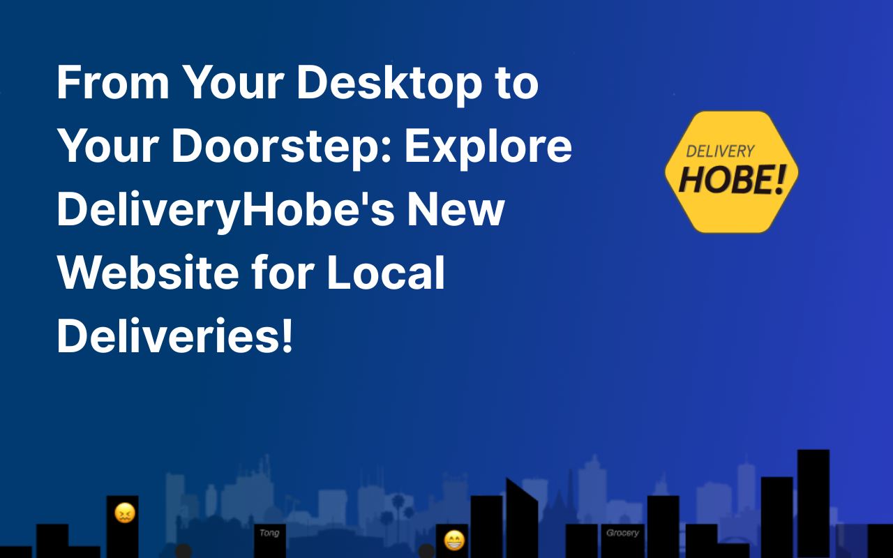 From Your Desktop to Your Doorstep: Explore DeliveryHobe's New Website for Local Deliveries!